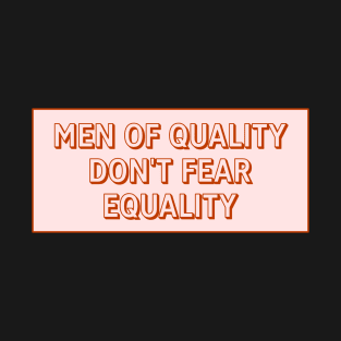 Men Of Quality Don't Fear Equality T-Shirt