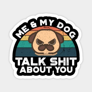 Me And My Dog Talk Shit About You, Retro Vintage Magnet