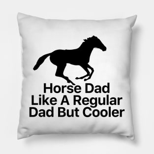 Horse Dad Like A Regular Dad But Cooler Pillow