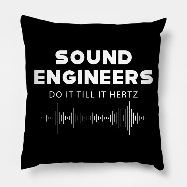 Sound Engineer - Sound engineers do it till it hertz Pillow by KC Happy Shop