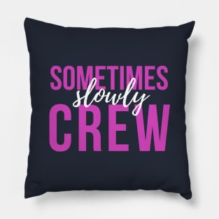 Sometimes Slowly Crew - Sober Gifts Men Women Pillow