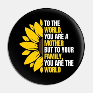 To the world, you are a  mother but to your family, you are the world - Happy mothers day Pin