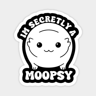 Im Secretly A Moopsy Magnet