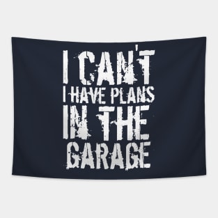 Funny i can't i have plans in the garage car mechanic quote Tapestry