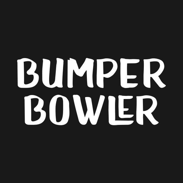 Bumper Bowler by AnnoyingBowlerTees