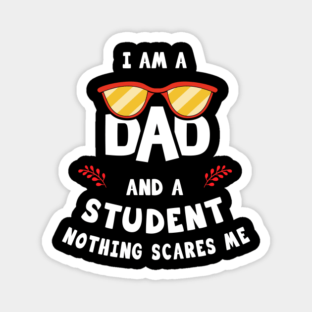 I'm A Dad And A Student Nothing Scares Me Magnet by Parrot Designs