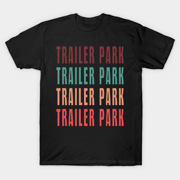 Discover Trailer Park Trailer Park Trailer Park Trailer Park Retro - Trailer Park - T-Shirt