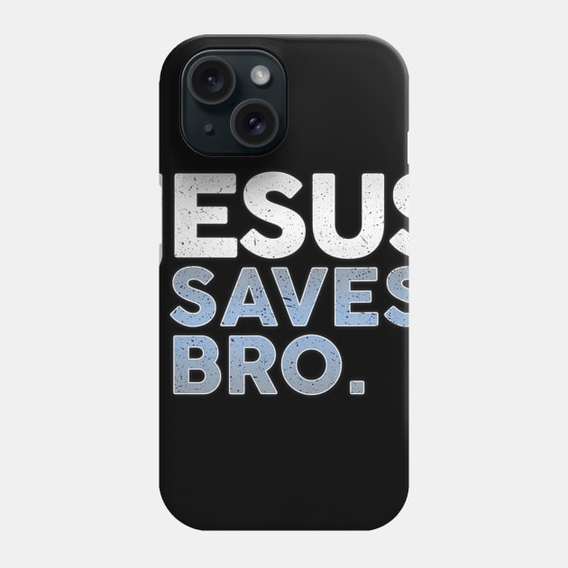 Jesus Saves, Bro. - Christianity - Funny Christian Phone Case by HaroldKeller