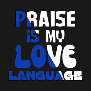 Praise Is My Love Language T-Shirt