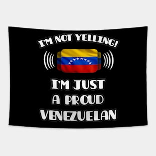 I'm Not Yelling I'm A Proud Venezuelan - Gift for Venezuelan With Roots From Venezuela Tapestry