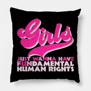 Girls Just Wanna Have Fundamental Human Rights Pillow