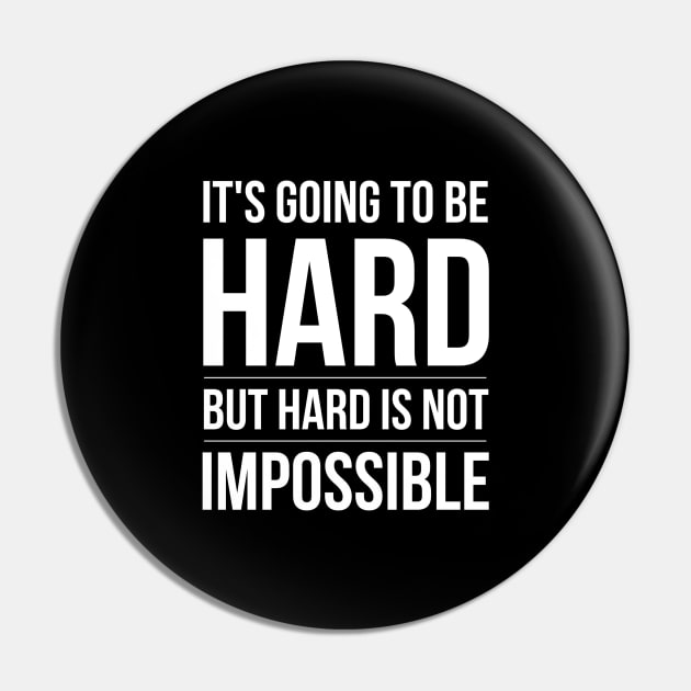 It's Going To Be Hard But Hard Is Not Impossible - Motivational Words Pin by Textee Store