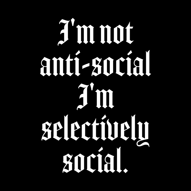 I'm not anti-social I'm selectively social - Gothic quotes aesthetic by Pictandra