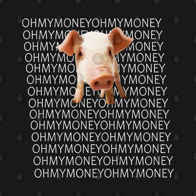 oh my money oh my god by TOPTshirt