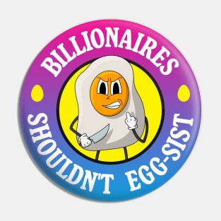 Billionaires Shouldn't Exist - Egg Pun Pin