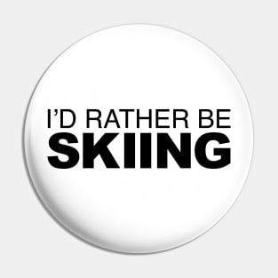 Id rather be Skiing Pin