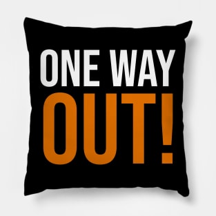 ONE WAY OUT! Pillow