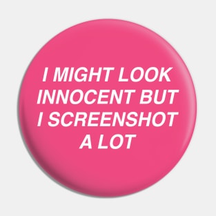 I SCREENSHOT A LOT Pin