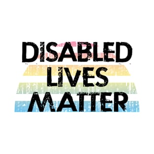 Disabled lives matter. Fight prejudice. Protect vulnerable people with disability. United against inequality, injustice. Vintage graphic. Care, equality, respect,  equal rights for all. T-Shirt