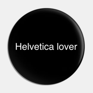 Helvetica lover Pin