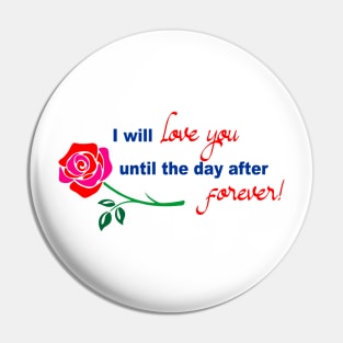 I will love you until the day after forever Pin