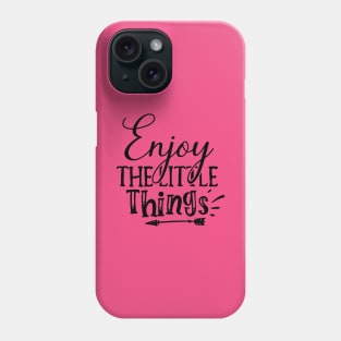 Enjoy the LIttle Things Phone Case