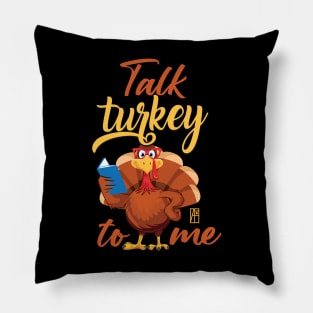 Talk Turkey To Me - Happy Thanksgiving Day - Funny Turkey Pillow