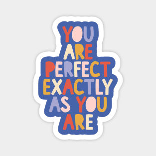 You Are Perfect Exactly as You Are by The Motivated Type in Blue Red Peach and Yellow Magnet