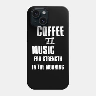 Coffee and music for strength in the morning Phone Case