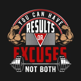 You Can Have Results Or Excuses Not Both | Motivational & Inspirational | Gift or Present for Gym Lovers T-Shirt