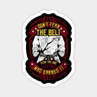 Don't Fear The Belt Fear The One Who Earned It MMA Magnet