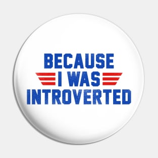 Because I Was Introverted Pin