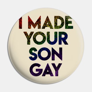 I Made Your Son Gay L/M Pin