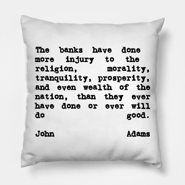 John Adams Quote The Banks Have Done More Injury Pillow by BubbleMench