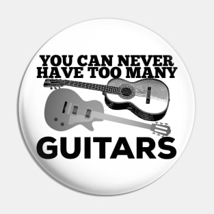 You Can Never Have Too Many Guitars Guitarist Player Gift Pin