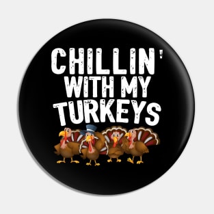 Chillin With My Turkeys Fun Thanksgiving Family Friends Gift Pin