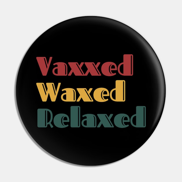 Vaxxed Waxed Relaxed Retro Pin by nakarada_shop