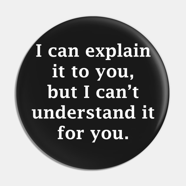 I Can Explain It To You Pin by topher