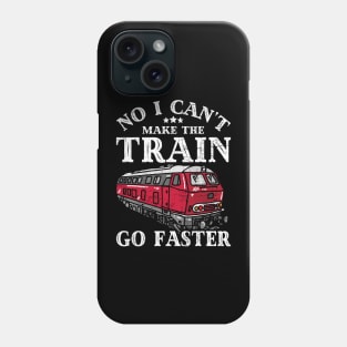 No I Can't Make The Train Go Faster Conductor Railroad Lover Phone Case