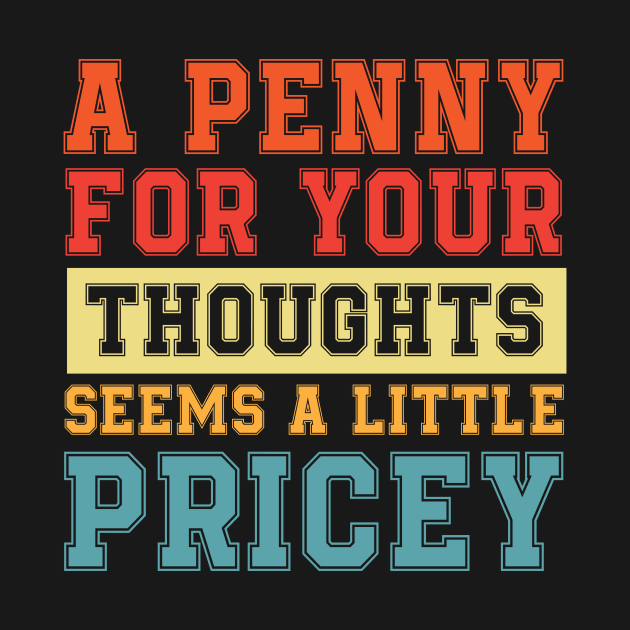 A Penny For Your Thoughts Seems A Little Pricey | Funny Joke by printalpha-art