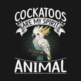 Cockatoos are my spirit animal Quote for a Cockatoo birder T-Shirt