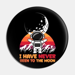 I Have Never Been to the Moon is Moon Pin