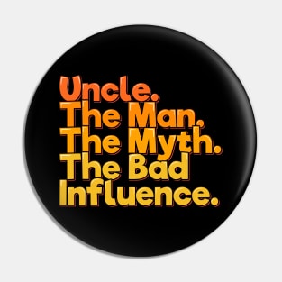 Uncle The Man Myth Bad Influence - Funny Quote Pin