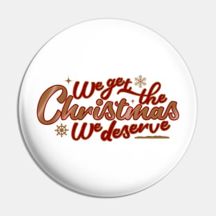 We Get the Christmas We Deserve Pin