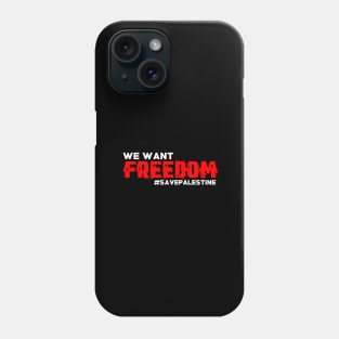 We Want Freedom #SAVEPALESTINE - Israel Should Stop Killing Phone Case