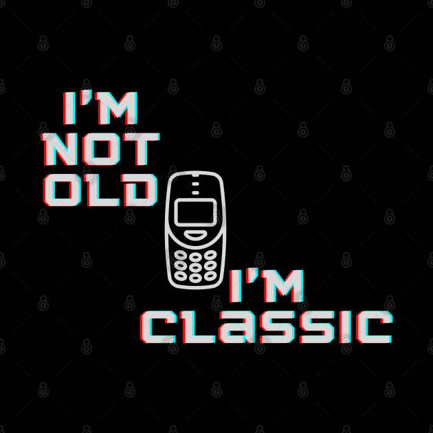 I'm not Old I'm Classic Retro Font Cellphone by Ed's Afrika