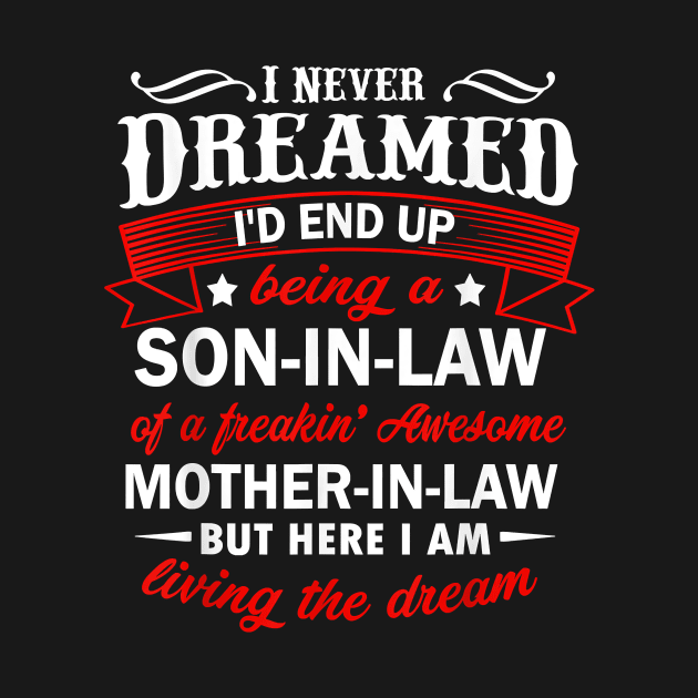 Mens Funny Son In Law Of A Freaking Awesome Mother In Law T-Shirt by tangyreporter