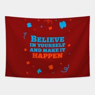 Believe in yourself and make it happen. Tapestry