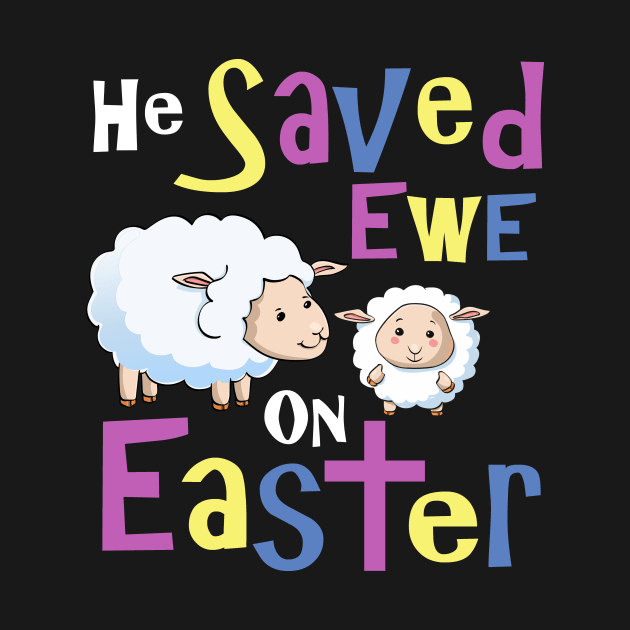 He Save Ewe on Easter Cute Easter Shirts Kids by 3QuartersToday