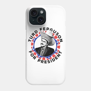 Turd Ferguson For President! Phone Case